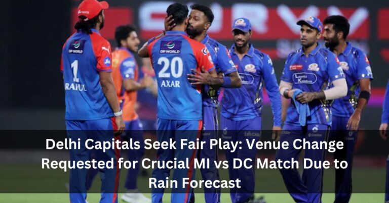 Delhi Capitals Seek Fair Play: Venue Change Requested for Crucial MI vs DC Match Due to Rain Forecast