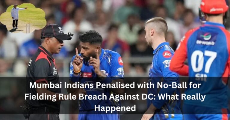 Mumbai Indians Penalised with No-Ball for Fielding Rule Breach Against DC: What Really Happened