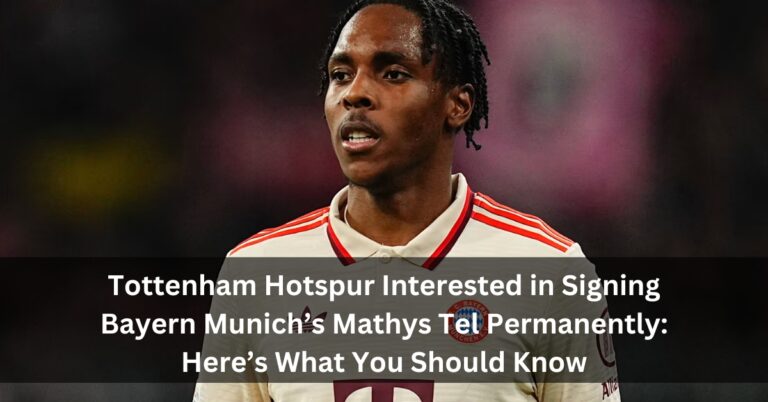 Tottenham Hotspur Interested in Signing Bayern Munich’s Mathys Tel Permanently: Here’s What You Should Know